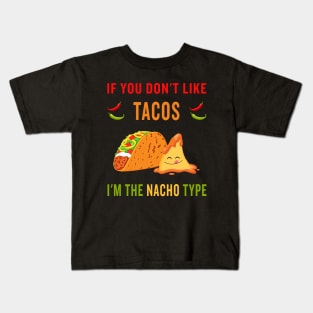 If you don't like tacos, I'm the nacho type Kids T-Shirt